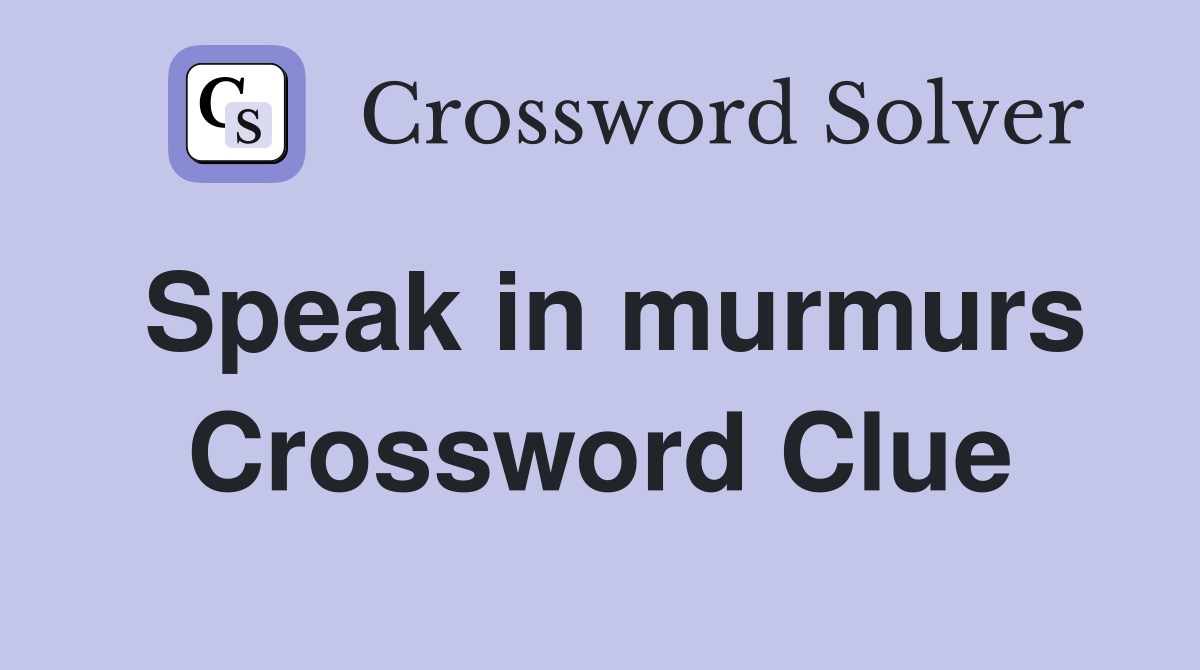 Speak in murmurs Crossword Clue