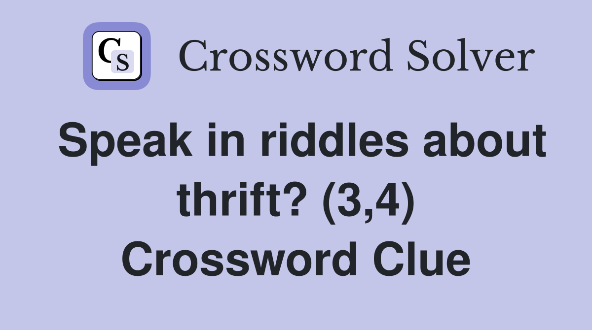 Speak in riddles about thrift? (3,4) Crossword Clue