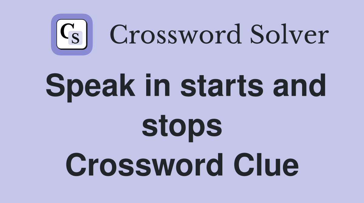 Speak in starts and stops Crossword Clue