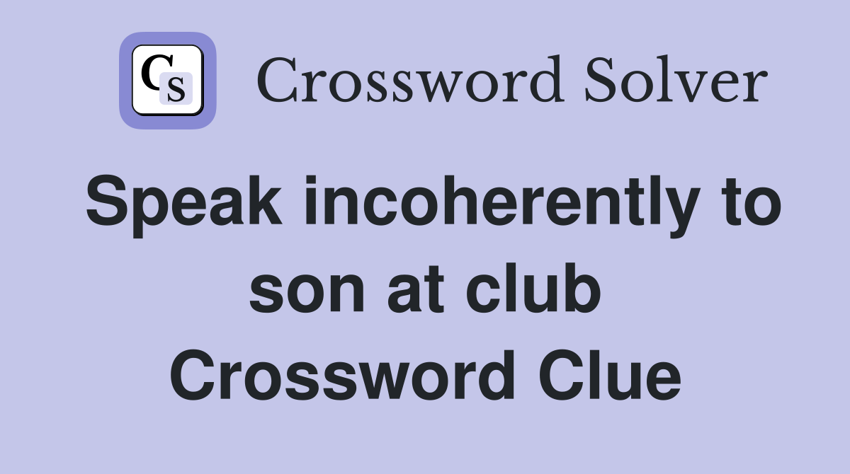 Speak incoherently to son at club Crossword Clue