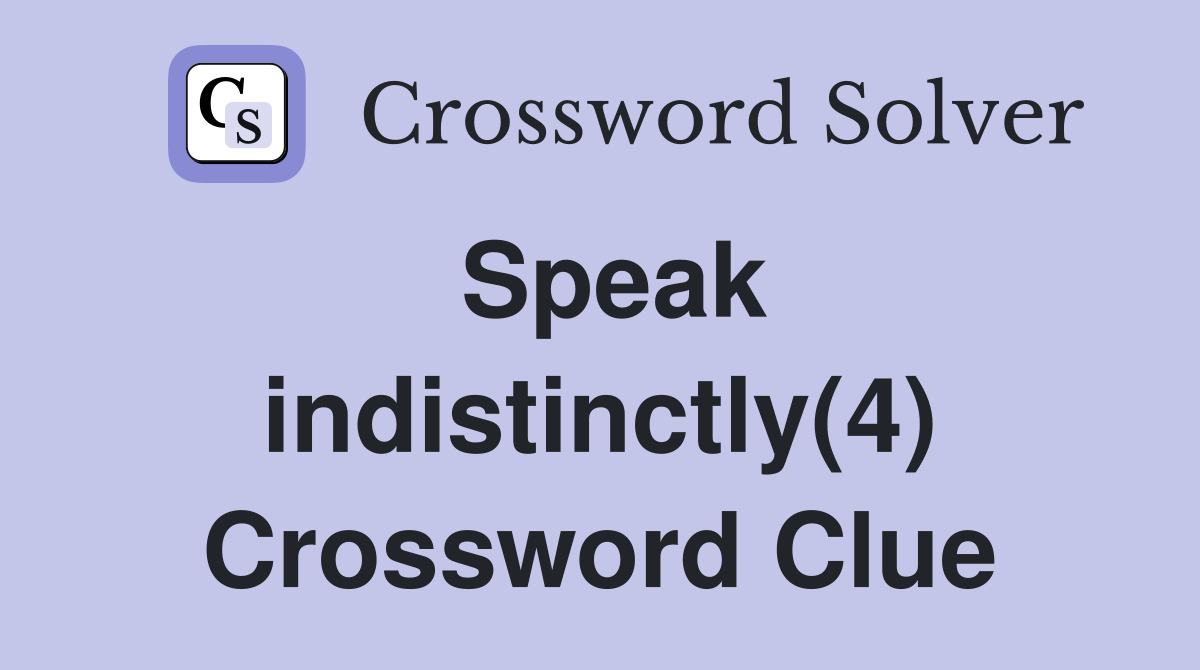 Speak indistinctly(4) Crossword Clue