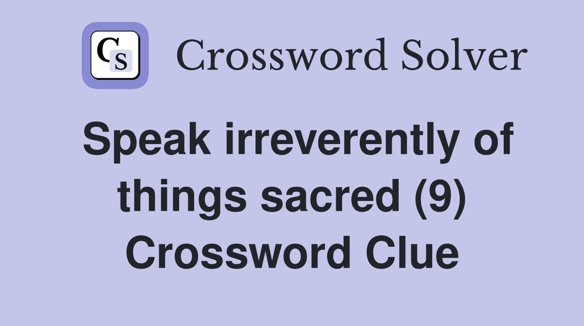 Speak irreverently of things sacred (9) Crossword Clue