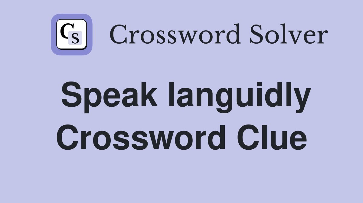 Speak languidly Crossword Clue