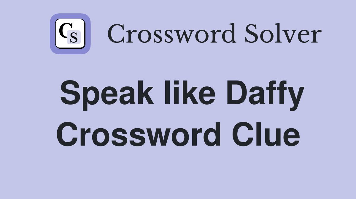 Speak like Daffy Crossword Clue