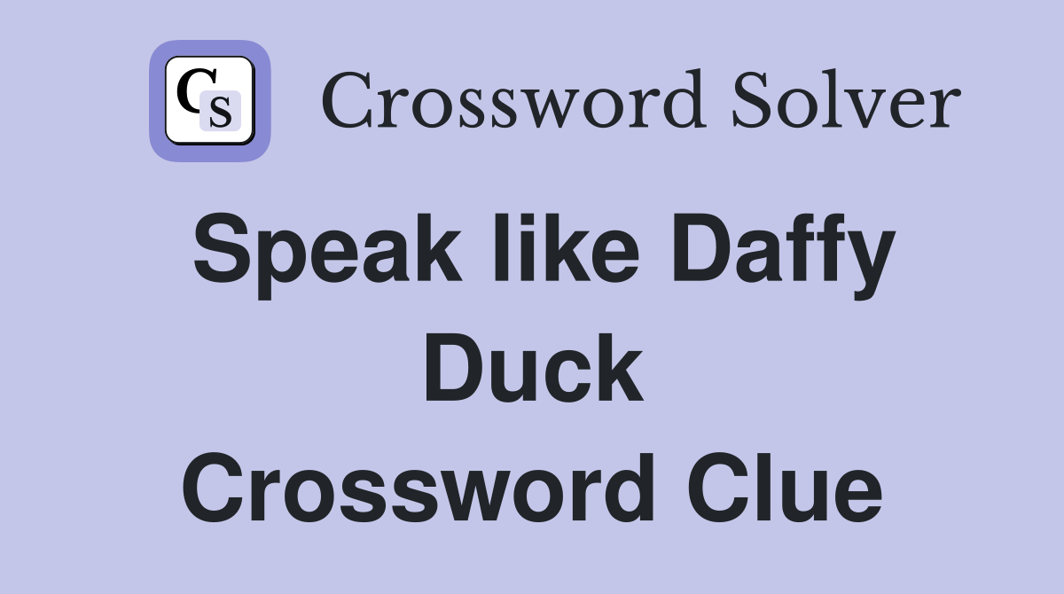 Speak like Daffy Duck Crossword Clue
