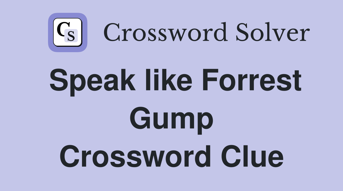 Speak like Forrest Gump Crossword Clue