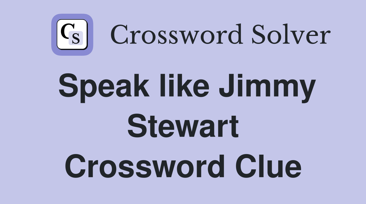 Speak like Jimmy Stewart Crossword Clue