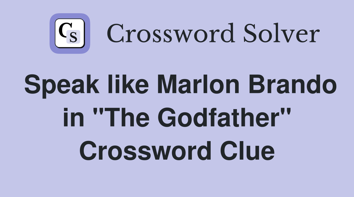 Speak like Marlon Brando in "The Godfather" Crossword Clue