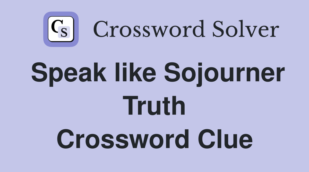 Speak like Sojourner Truth Crossword Clue