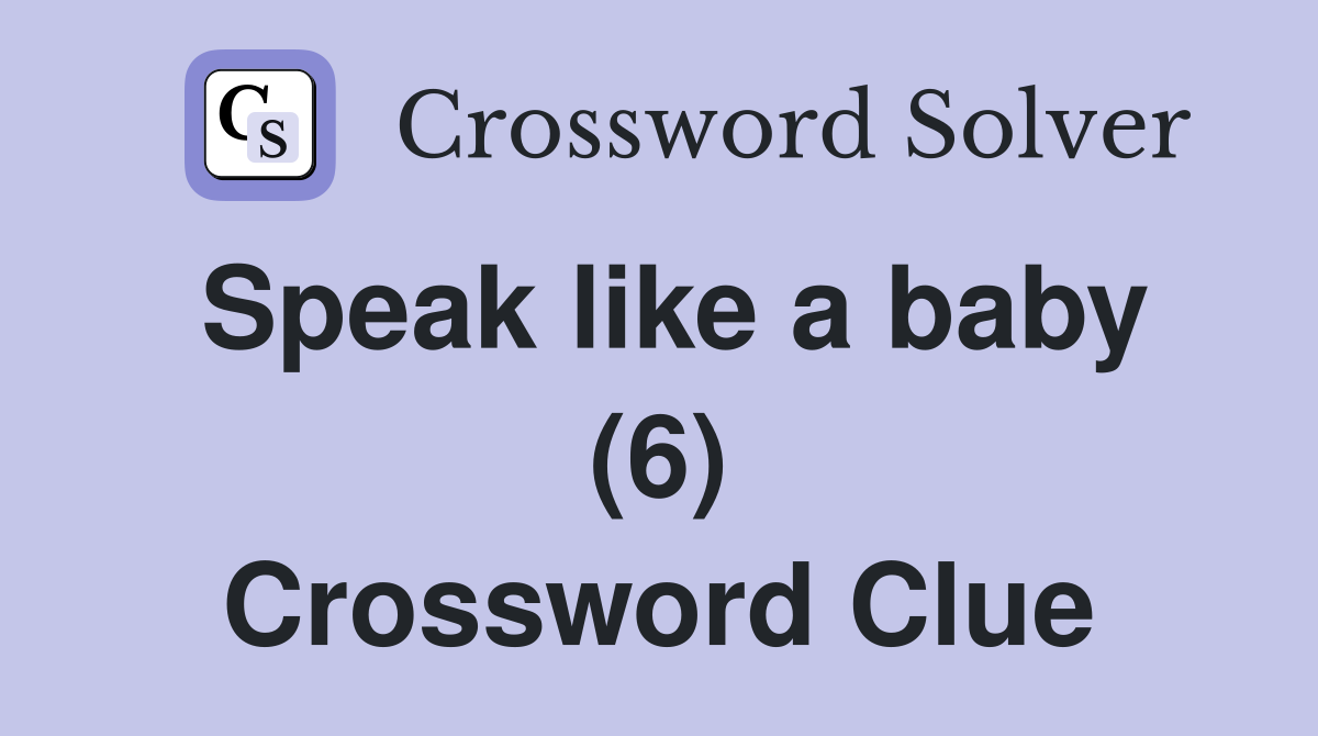 Speak like a baby (6) Crossword Clue