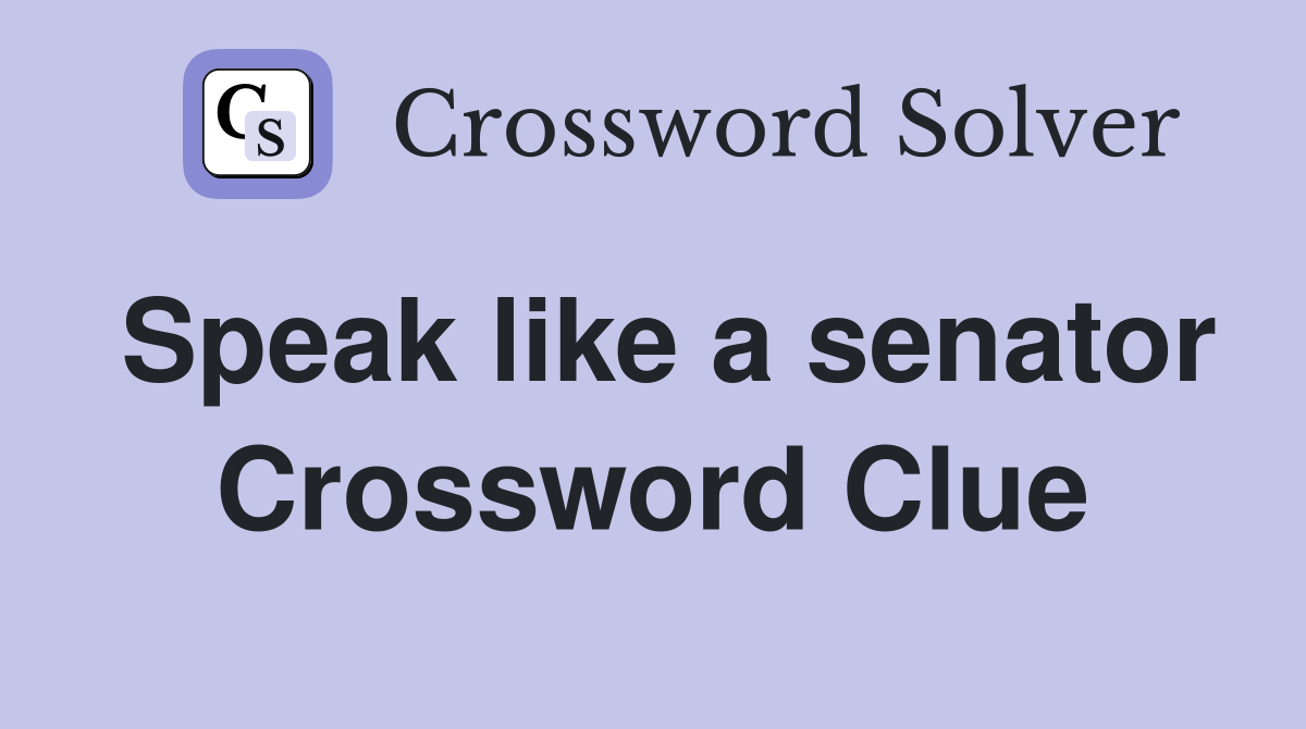 Speak like a senator Crossword Clue