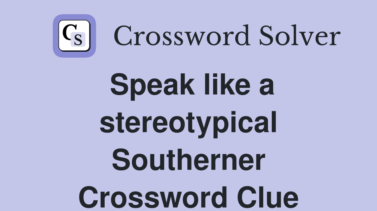Speak like a stereotypical Southerner Crossword Clue