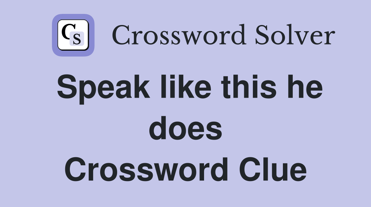 Speak like this he does Crossword Clue