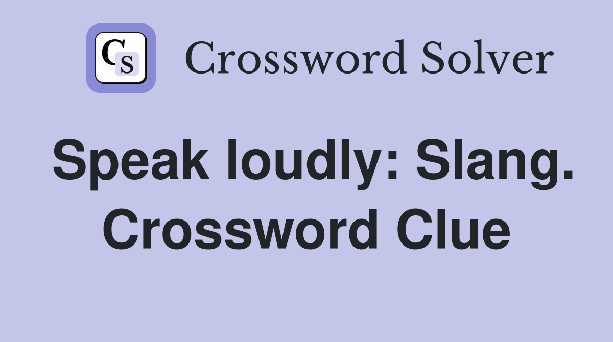 Speak loudly: Slang. Crossword Clue