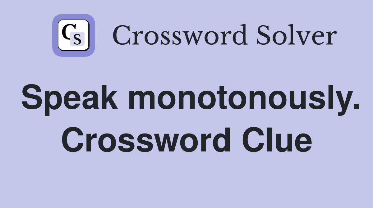 Speak monotonously. Crossword Clue