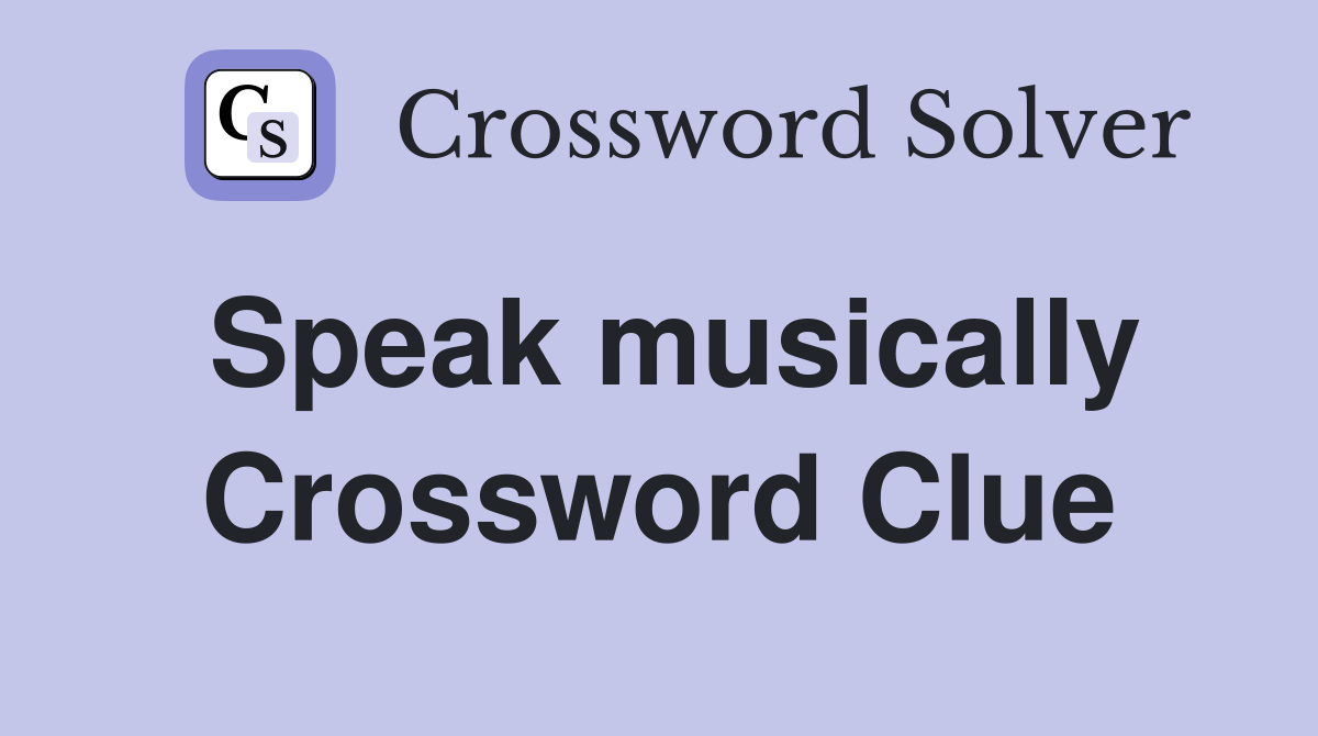 Speak musically Crossword Clue Answers Crossword Solver