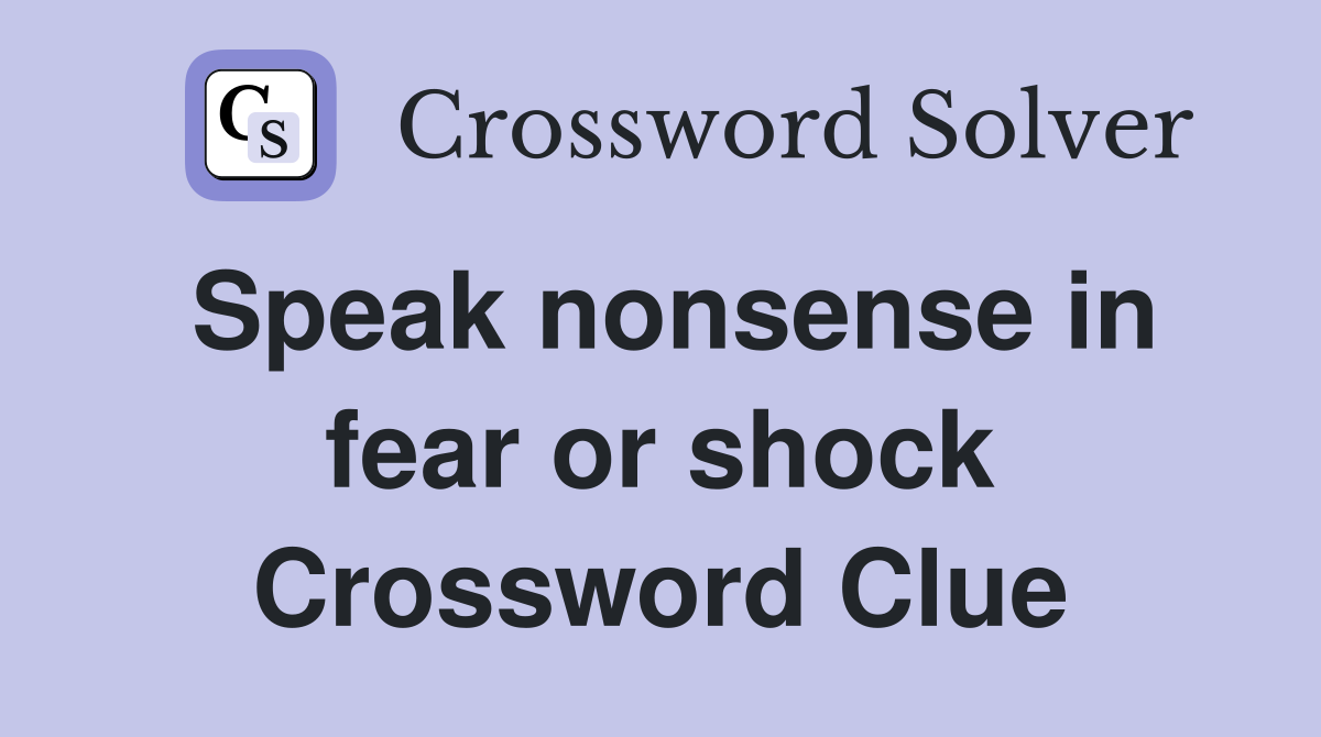 Speak nonsense in fear or shock Crossword Clue