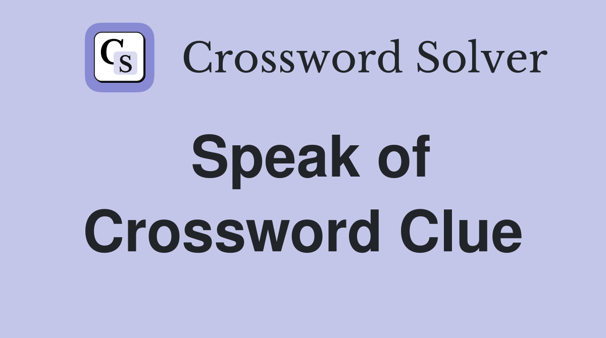 Speak of Crossword Clue