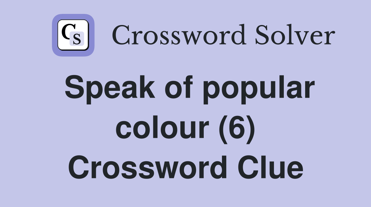 Speak of popular colour (6) Crossword Clue