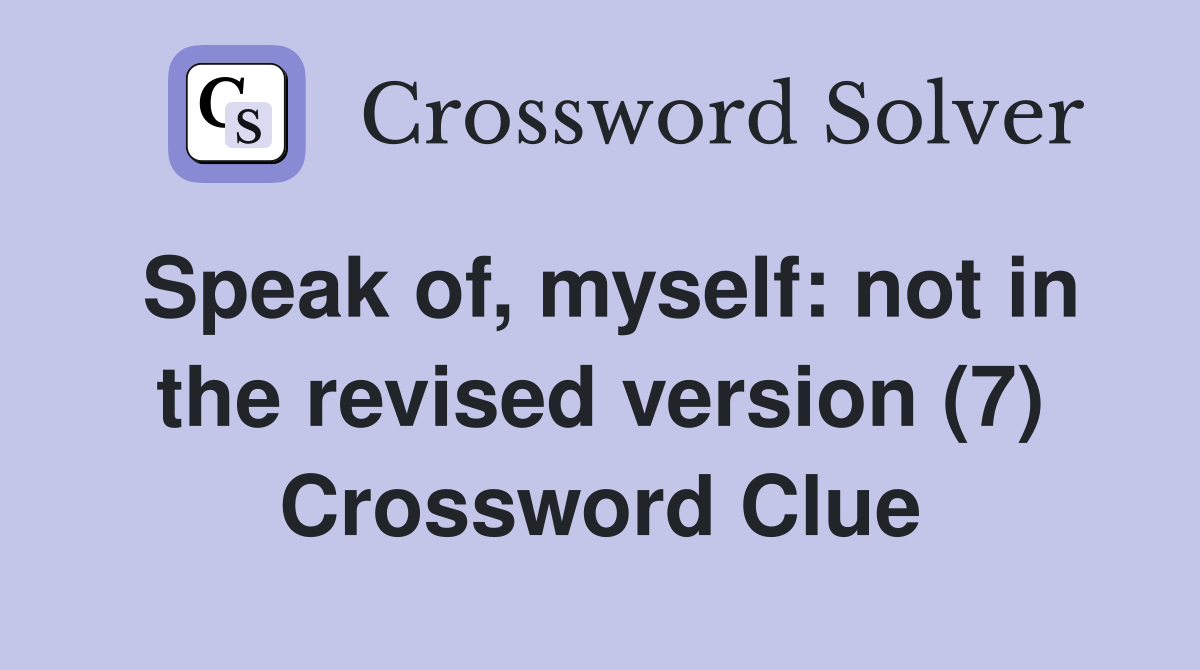 Speak of, myself: not in the revised version (7) Crossword Clue