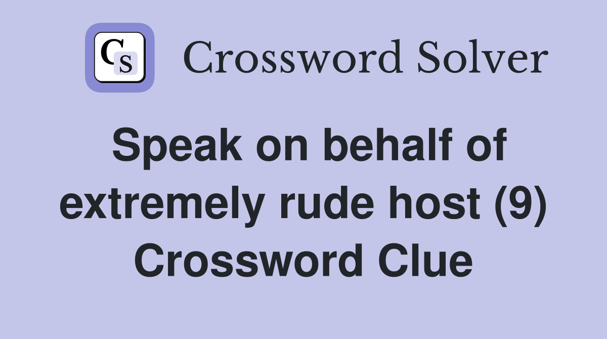 Speak on behalf of extremely rude host (9) Crossword Clue