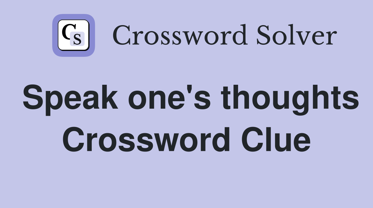 Speak one's thoughts Crossword Clue