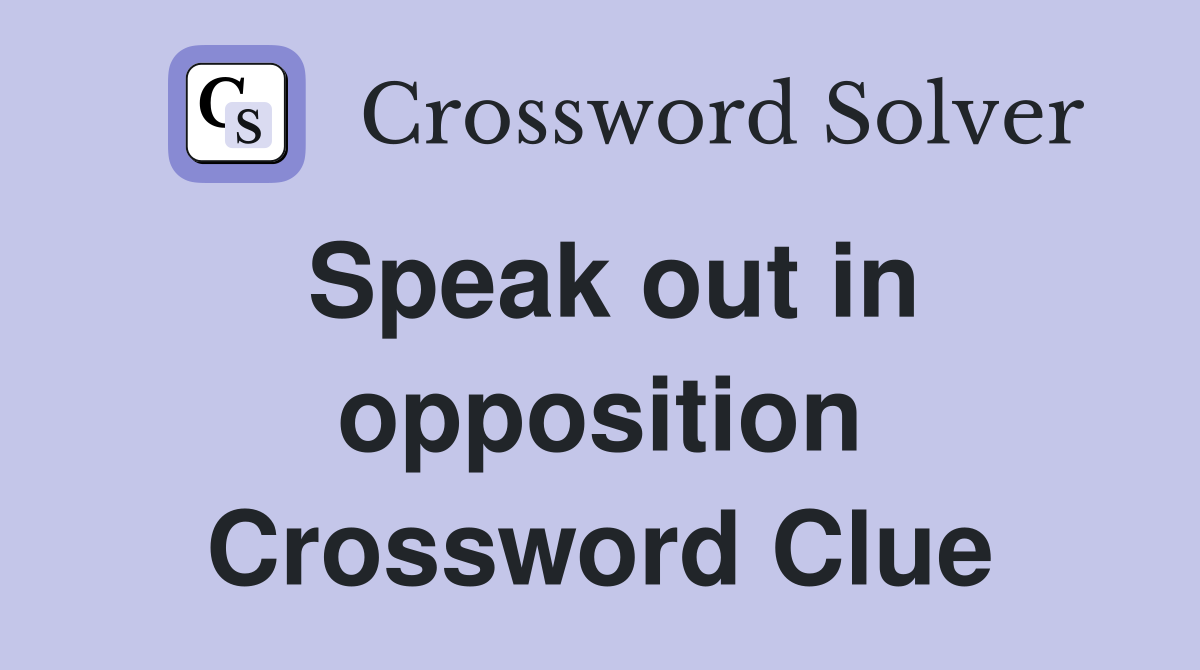 Speak out in opposition Crossword Clue