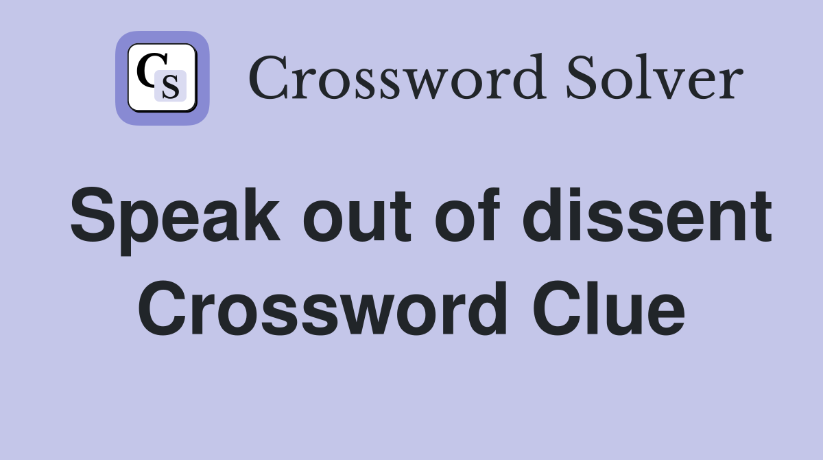 Speak out of dissent Crossword Clue