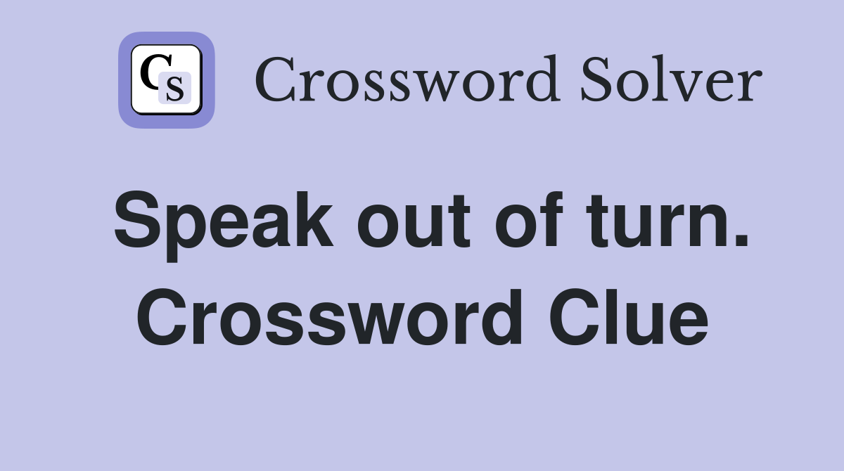 Speak out of turn. Crossword Clue