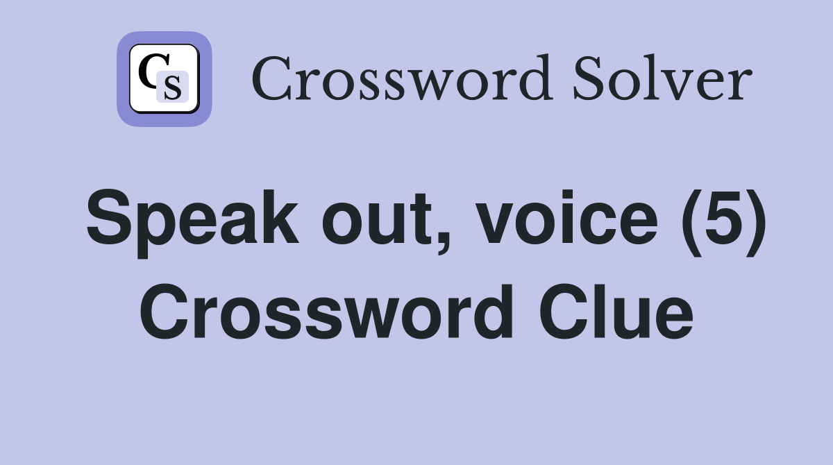 Speak out, voice (5) Crossword Clue