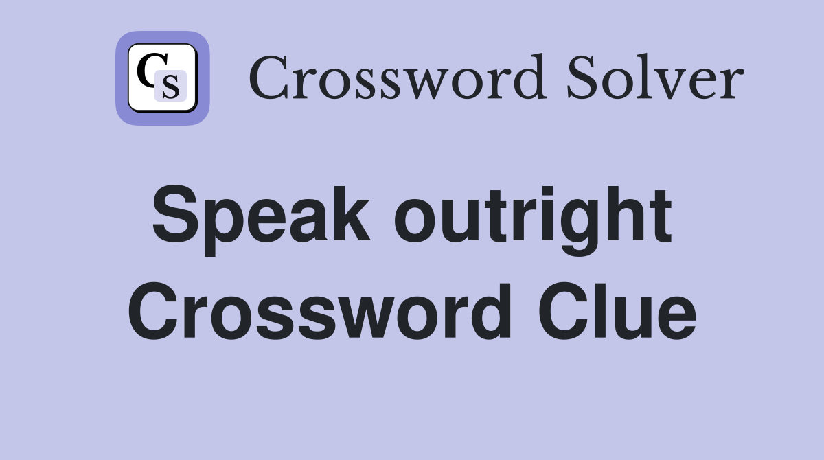 Speak outright  Crossword Clue