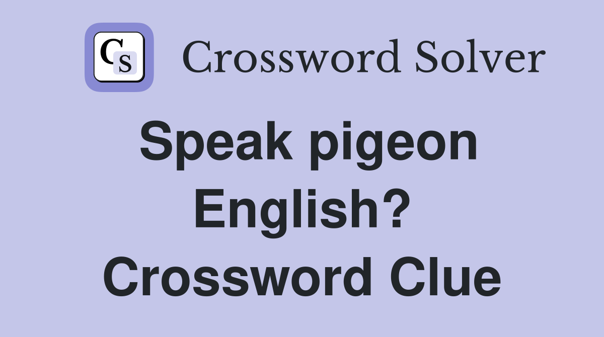 Speak pigeon English? Crossword Clue