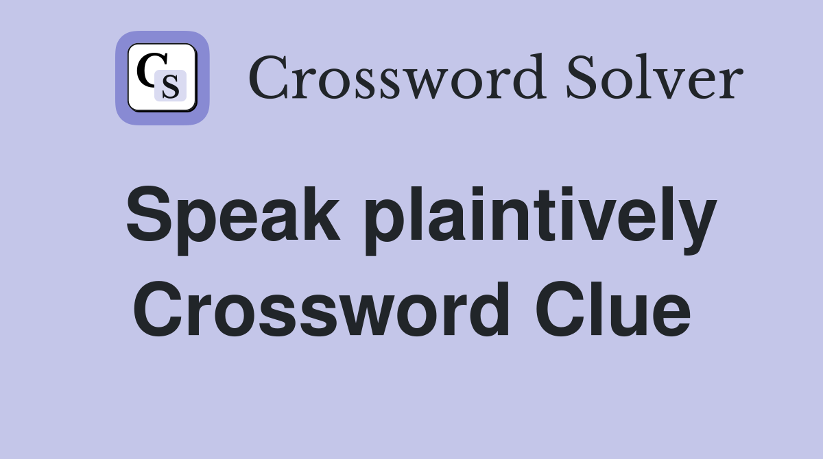 Speak plaintively Crossword Clue