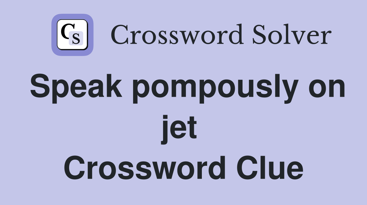 Speak pompously on jet  Crossword Clue