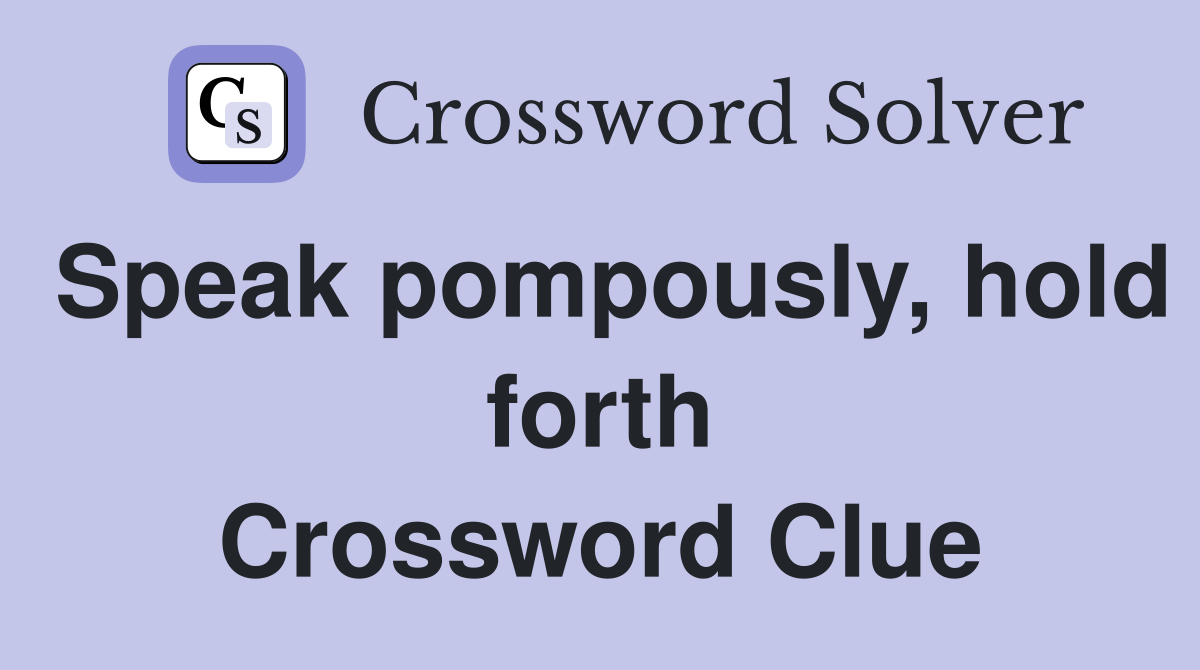 Speak pompously, hold forth Crossword Clue