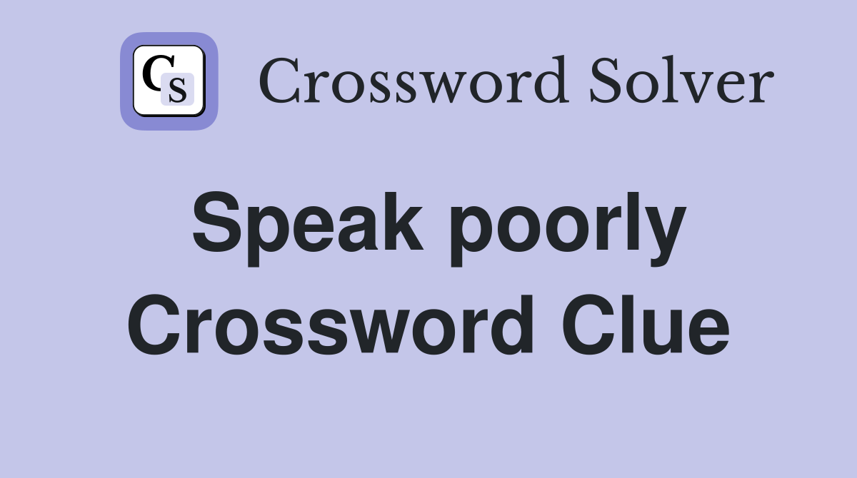 Speak poorly Crossword Clue