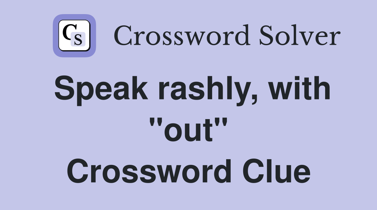 Speak rashly, with "out" Crossword Clue