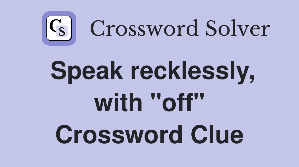 Speak recklessly, with "off" Crossword Clue