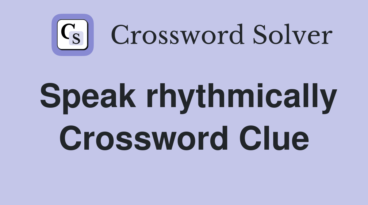 Speak rhythmically Crossword Clue