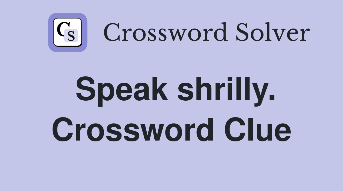 Speak shrilly. Crossword Clue
