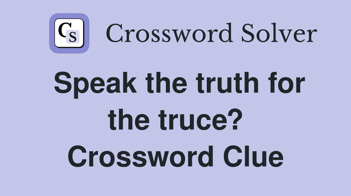 Speak the truth for the truce? Crossword Clue