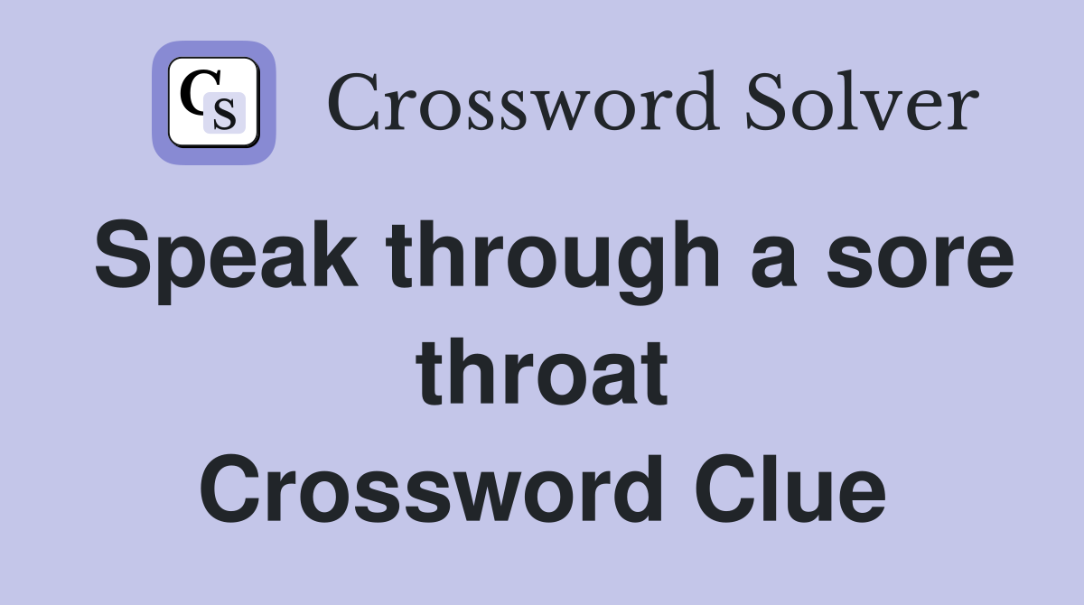 Speak through a sore throat Crossword Clue