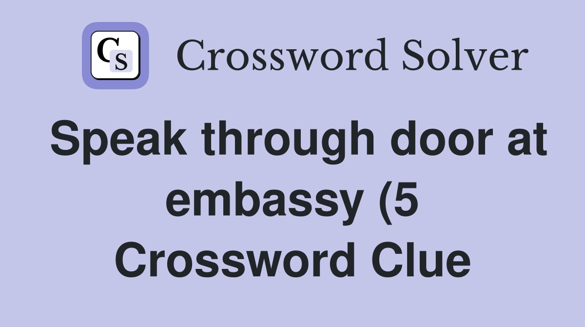 Speak through door at embassy (5) Crossword Clue Answers Crossword Speak through door at embassy (5) Crossword Clue Answers Crossword