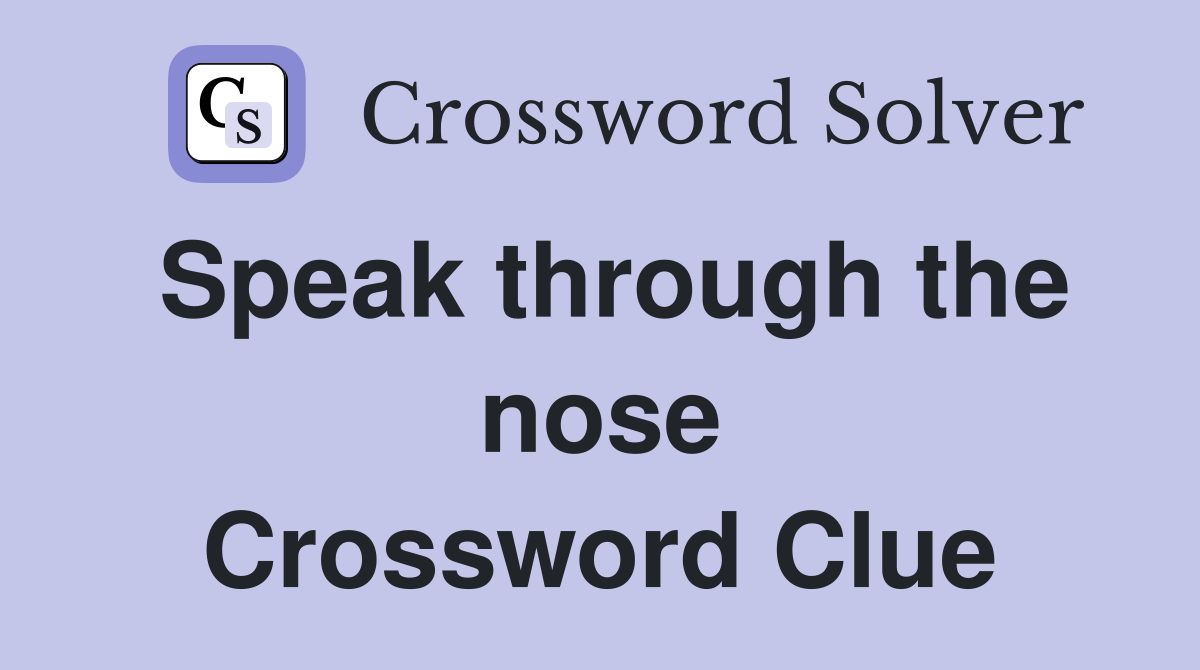 Speak through the nose Crossword Clue