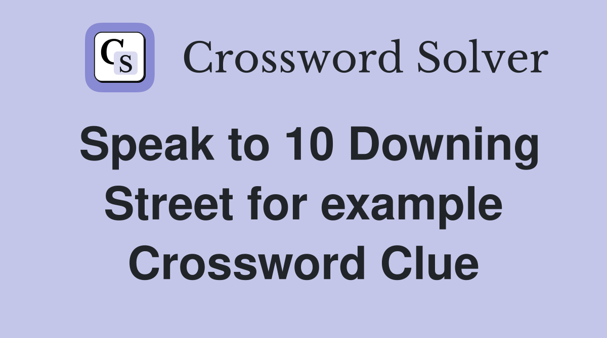 Speak to 10 Downing Street for example Crossword Clue