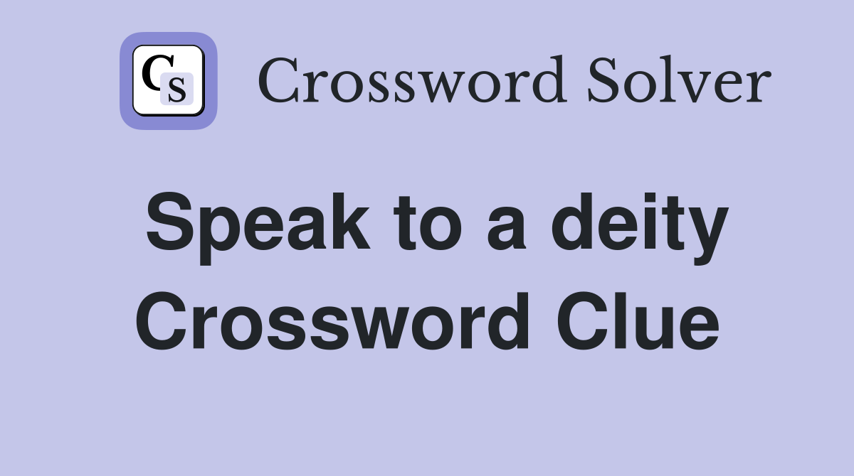 Speak to a deity Crossword Clue