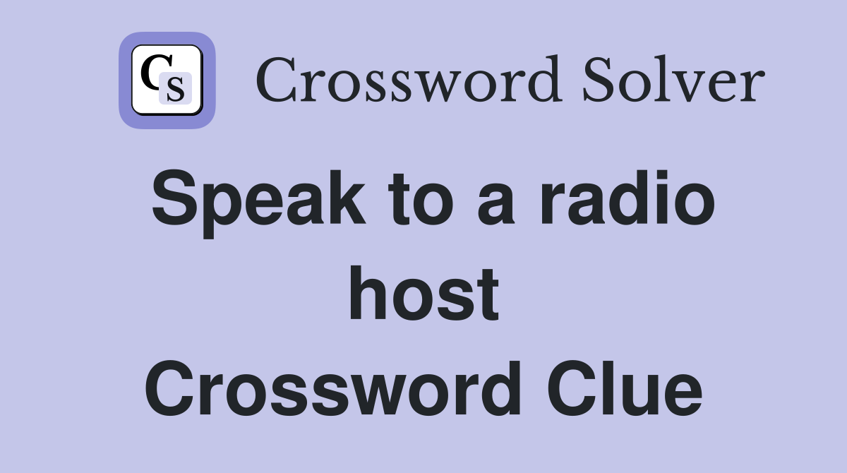 Speak to a radio host Crossword Clue