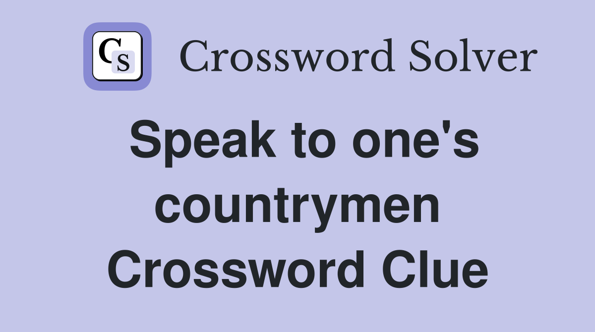 Speak to one's countrymen Crossword Clue