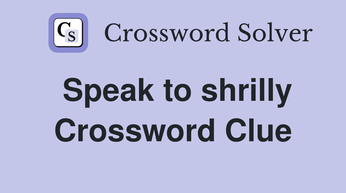 Speak to shrilly Crossword Clue