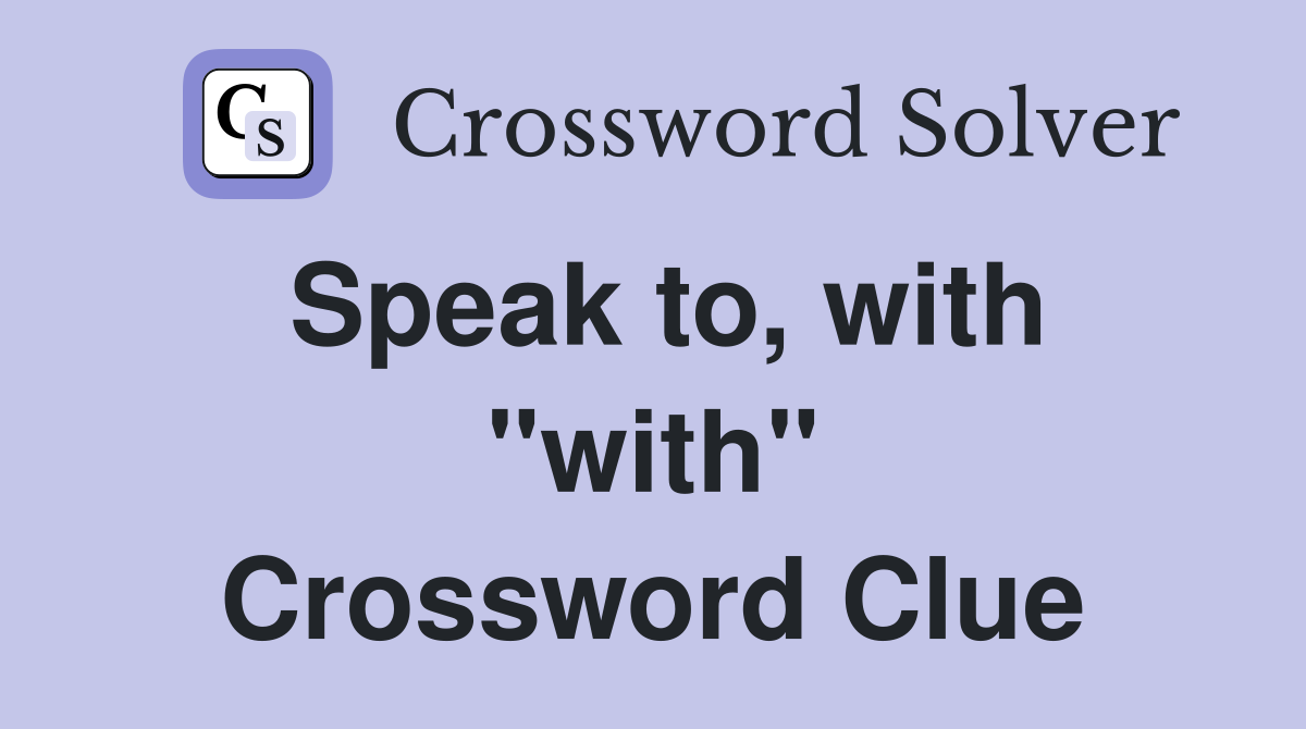 Speak to, with "with" Crossword Clue